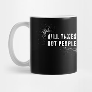 Kill Taxes Not People Mug